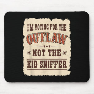 Im Voting For The Outlaw Not The Kid Sniffer Vote Mouse Mat