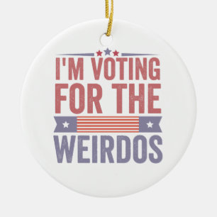 I'm Voting for the Weirdos Election 2024 Ceramic Tree Decoration