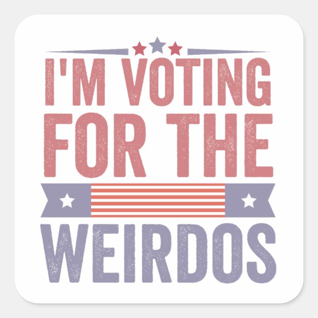  I'm Voting for the Weirdos Election 2024  Square Sticker (Front)