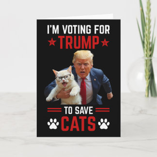 I'm Voting For Trump To Save Cats Trump 2024 Elect Card