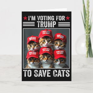 I'm Voting For Trump To Save Cats Trump 2024 Elect Card