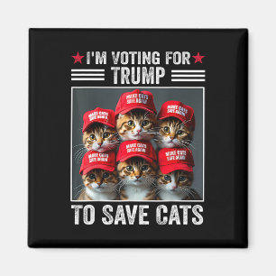 I'm Voting For Trump To Save Cats Trump 2024 Elect Magnet