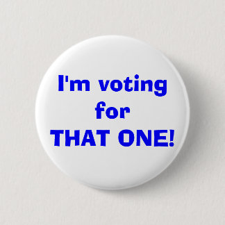 I'm voting forTHAT ONE! 6 Cm Round Badge