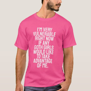 I'm Vulnerable Goth Girl Take Advantage fo Me Humo T-Shirt
