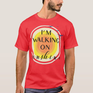 Im Walking On Sunshine  T-Shirt