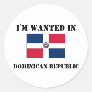 I'm Wanted In Dominican Republic Classic Round Sticker