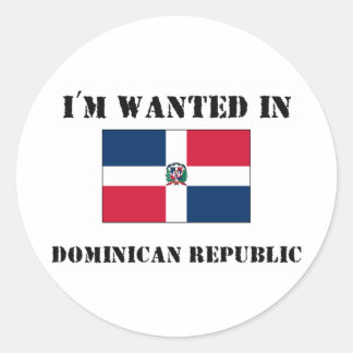 I'm Wanted In Dominican Republic Classic Round Sticker