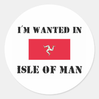 I'm Wanted In Isle Of Man Classic Round Sticker