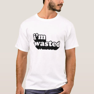 I'm Wasted T-Shirt