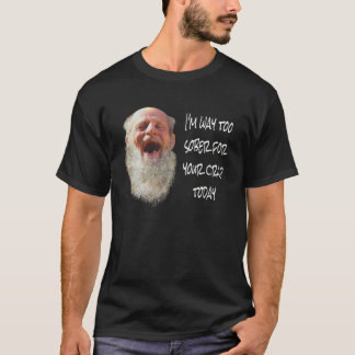 I'M WAY TOO SOBER FOR YOUR CRAP TODAY Funny Sarcas T-Shirt