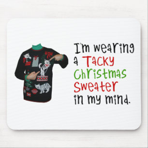 I'm wearing a tacky Christmas Sweater In My Mind Mouse Mat