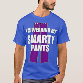 Im Wearing My Smarty Pants Smart Genius Student  T-Shirt