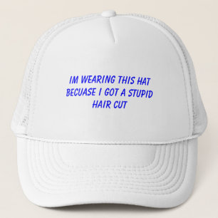Im wearing this hat becuase i got a stupid haircut