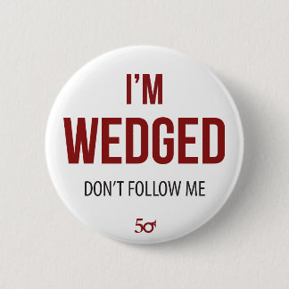 I'm Wedged 6 Cm Round Badge