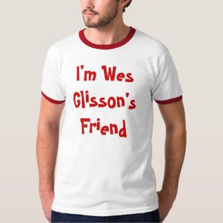 I'm Wes Glisson's Friend T-Shirt