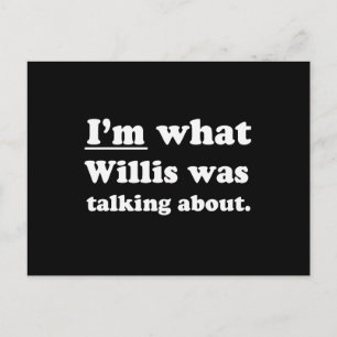 I'M WHAT WILLIS WAS TALKING ABOUT POSTCARD