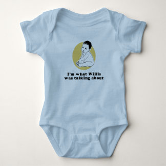 I'm what Willis was talking about T-shirt Baby Bodysuit