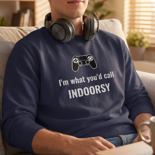I'm What You'd Call Indoorsy Customisable Gamer Sweatshirt