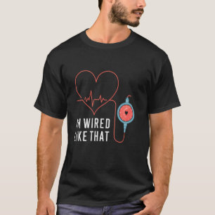 I'm Wired Like That ICD Surgery Cardiac Pacemaker T-Shirt