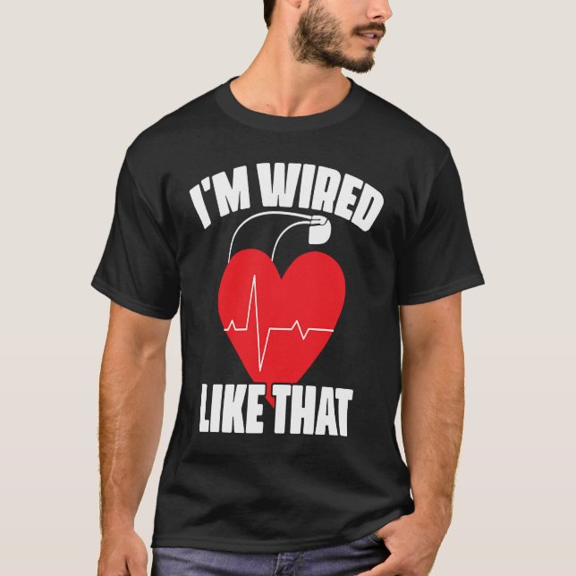 I'm Wired Like That ICD Surgery Cardiac Pacemaker T-Shirt (Front)