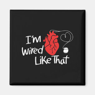 I'm Wired Like That Pacemaker Cool Heart Disease A Magnet