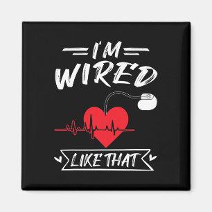 I'm Wired Like That Pacemaker Heart Disease Magnet