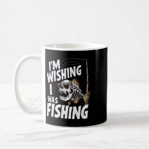 I'm Wishing I Was Fishing  Coffee Mug