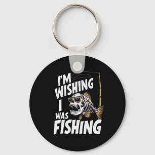 I'm Wishing I Was Fishing  Key Ring
