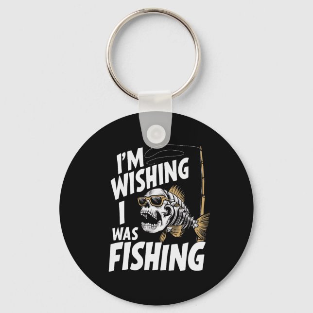 I'm Wishing I Was Fishing  Key Ring (Front)