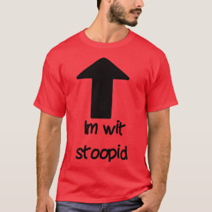 Im wit stoopid T-Shirt