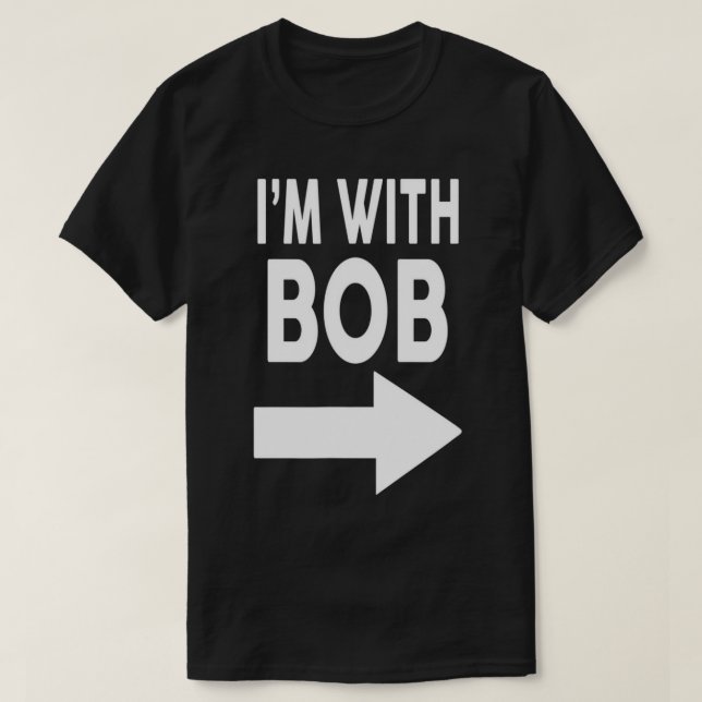 I'm With BOB T-Shirt Name T-Shirt (Design Front)