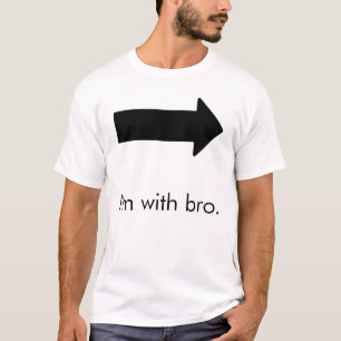 I'm with bro. T-Shirt