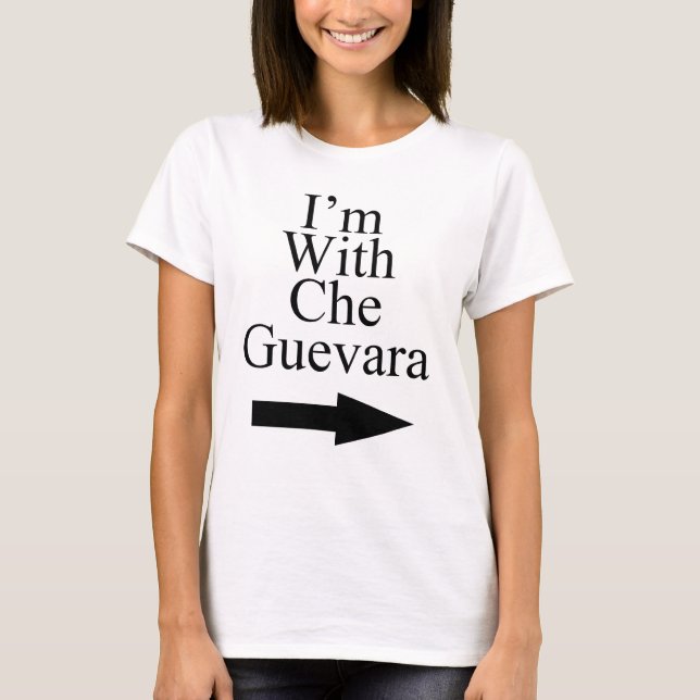 I'm With Che Guevara T-Shirt (Front)