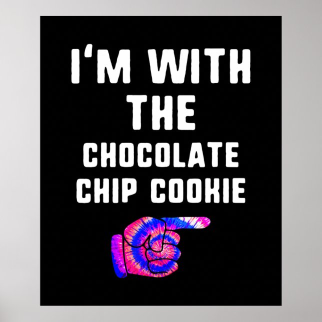 Im With Chocolate Chip Cookie | Tie Dye Products Poster (Front)