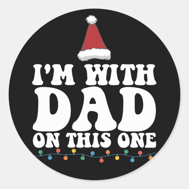 I'm With Dad On This One Christmas Family Matching Classic Round Sticker (Front)