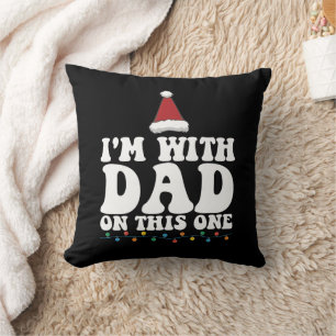I'm With Dad On This One Christmas Family Matching Cushion