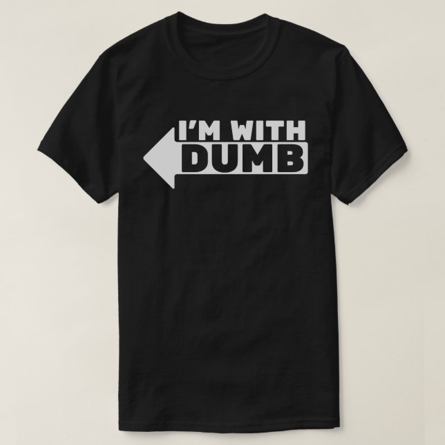 I'm with dumb T-Shirt (Design Front)