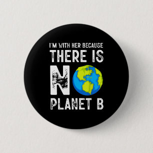 Im With Her Because There Is No Planet B Save Eart 6 Cm Round Badge