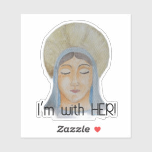 I'm with Her - Blessed Virgin Mary Sticker