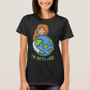 Im With Her Earth Day Shirt Pro Save Environment E