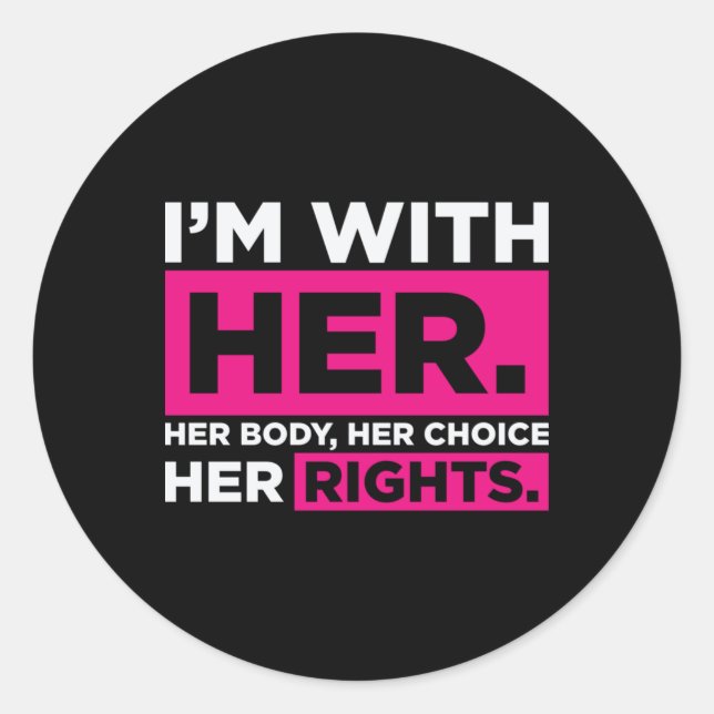 Im With Her Her Body Her Choice Her Rights   Classic Round Sticker (Front)