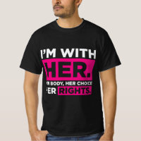 Im With Her Her Body Her Choice Her Rights  
