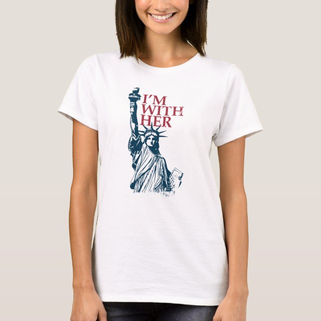 I'm With Her Statue of Lady Liberty Patriotic T-Shirt (Front)