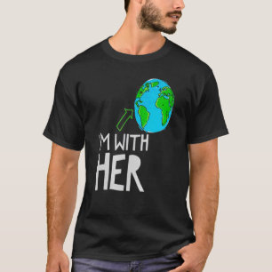 I'm With Her World Nature Environment Earth Day Hu T-Shirt