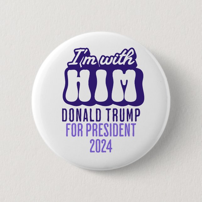 i'm with him donald trump for president 2024 6 cm round badge (Front)