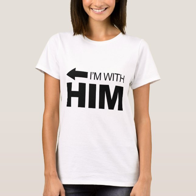 I'm with him (left) T-Shirt (Front)