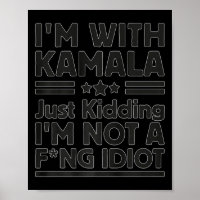 I'm With Kamala Just Kidding I'm Not A Foring Idio