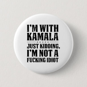 Im With Kamala Just Kidding Im Not A Foring Idiot 6 Cm Round Badge
