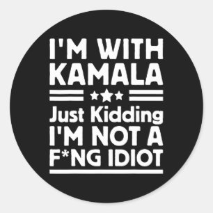 I'm With Kamala Just Kidding Im Not A Ing Idiot 2 Classic Round Sticker