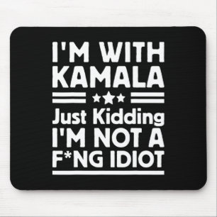 I'm With Kamala Just Kidding Im Not A Ing Idiot 2 Mouse Mat